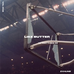 Like Butter w/ Matthew IM 002