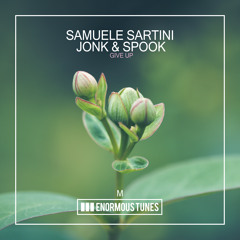 Samuele Sartini, Jonk & Spook - Give Up (Radio Edit)ENORMOUS TUNES