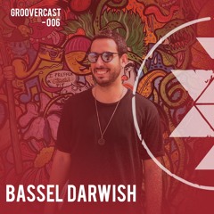 Groovercast | 006 Bassel Darwish