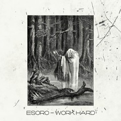 Esoro - Work Hard [FREE DL @ 2K PLAYS]