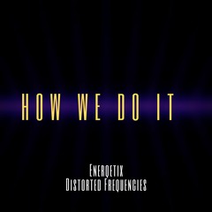 Enerqetix & Distorted Frequencies - How We Do It