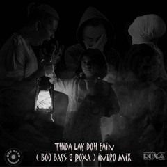 Thida Lay Doh Eain  [BoO BaSs x ROXA Intro mix]