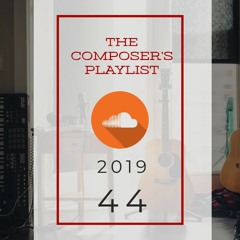 2019|44 - The Composer's Playlist | Music from today's BEST internet based music creators