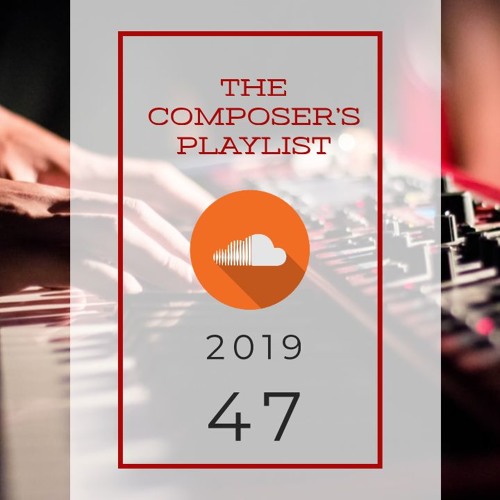 2019|47 - The Composer's Playlist | Music from today's BEST internet based music creators