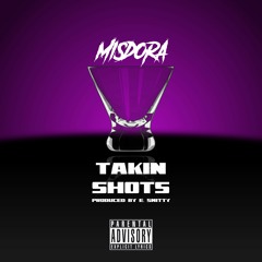 Misdora - Takin Shots (Prod. By E. Smitty)