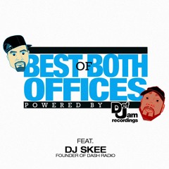 Best of Both Offices Podcast - Episode 15 feat. DJ Skee (Founder of Dash Radio)
