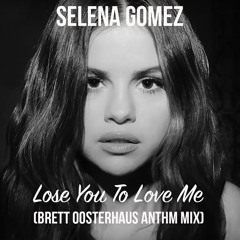 Selena Gomez - Lose You To Love Me (Brett Oosterhaus ANTHM Mix)