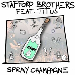 Stafford Brothers - Spray Champagne (feat. TITUS)
