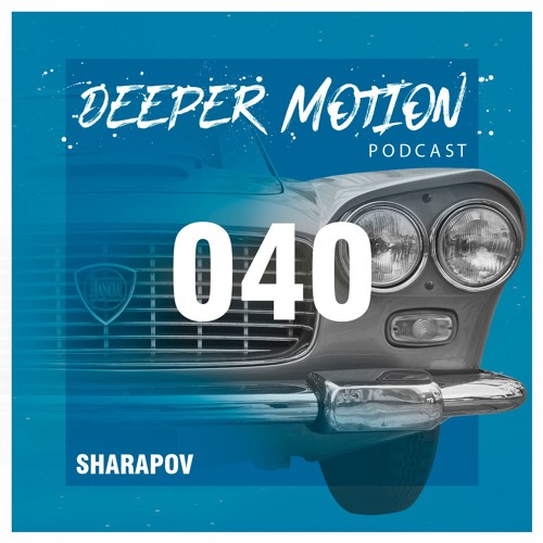Deeper Motion Podcast #040 Sharapov