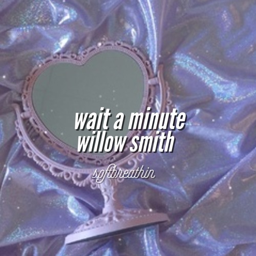 Stream Wait A Minute Willow Smith Audio Edit By Softbreathin Listen Online For Free On Soundcloud - willow wait a minute roblox