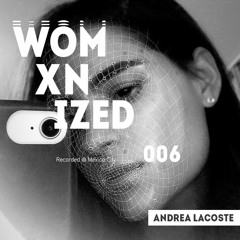 WOMXNIZED 006: Andrea Lacoste @ Mexico City
