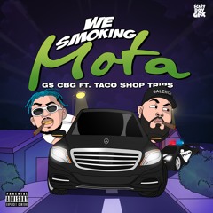 G$ CBG ft. Taco Shop Trips- We Smokin Mota prod. Vigilancebeatz