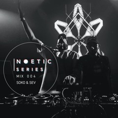 NOETIC Series 004 [Soko & Sev]