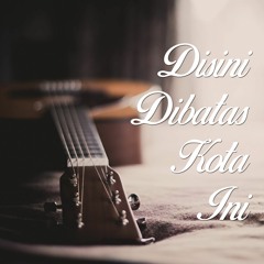 Tommy J Pisa - Disini Dibatas Kota Ini (Cover)