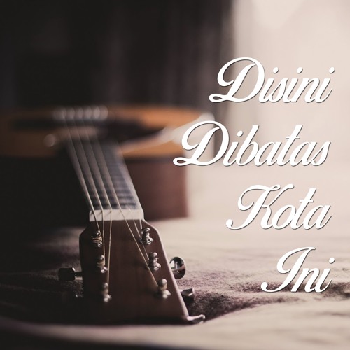Tommy J Pisa - Disini Dibatas Kota Ini (Cover)