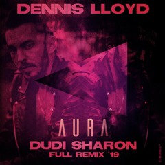 Dennis Lloyd  – Aura  –  DUDI SHARON FULLREMIX19