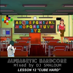 ALPHABETIC HARDCORE (mixed by DJ SMALOUM) - Lesson 12 "CUBE HARD"