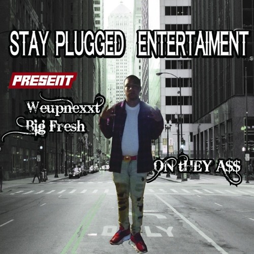 WEUPNEXXT BIG FRESH - On They A$$