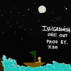 ishgoswish - chill out