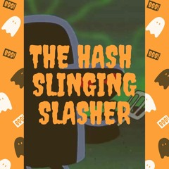 The Hash Slinging Slasher