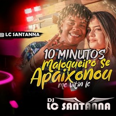 10 MINUTOS MOLOQUEIRO SE APAIXONOU ( DJ LC SANTANNA ) DANÇA OU CHORA