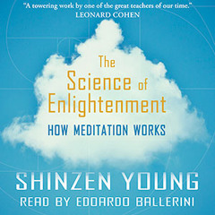 Audio Book: The Science of Enlightenment by Shinzen Young. Read by Edoardo Ballerini.