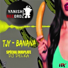 T-Jy - Banana Spécial dubplate DJ DELKA