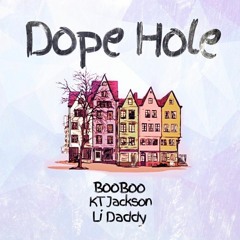Dope Hole (Ft. Li Daddy x Kt Jackson x BooBoo)