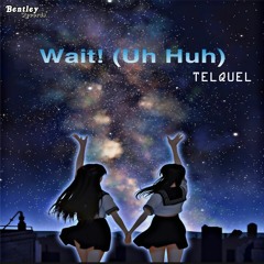 Wait! (Uh Huh) Feat. MrHeadA$$Trendy