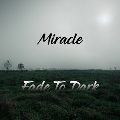 Miracle - Fade To Dark