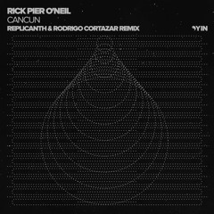 PREMIERE: Rick Pier O'Neil - Cancun (Replicanth & Rodrigo Cortazar Remix) [ yin ]
