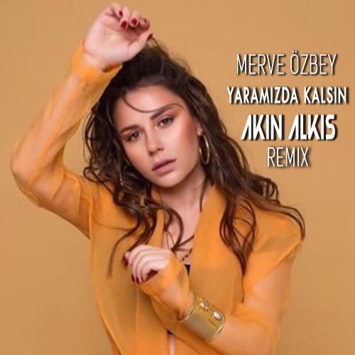 Merve Özbey - Yaramızda Kalsın (Akın Alkış Remix)