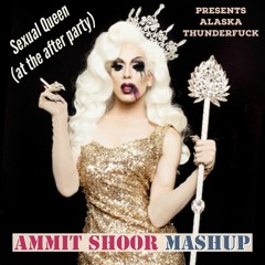 Ammit Shoor pres. Alaska Thunderfuck - Sexual Queen (At The After Party) Mashup << Free Download >>