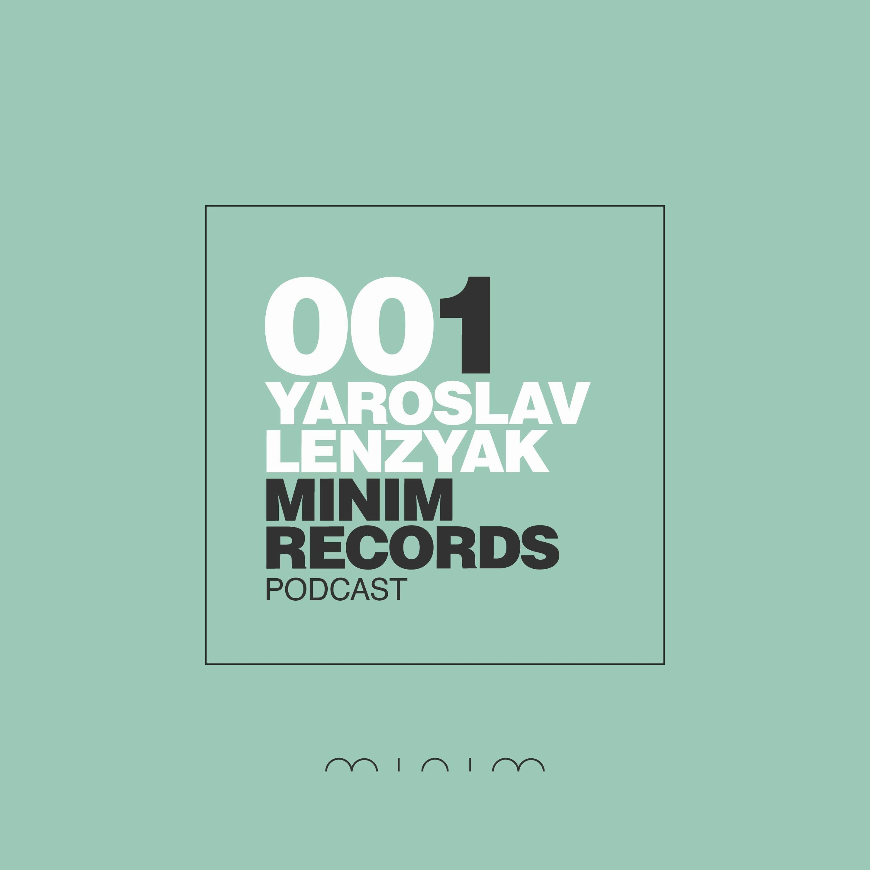 Yaroslav Lenzyak - MINIM Podcast 001