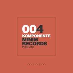 Komponente - MINIM Podcast 004