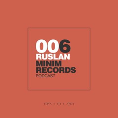 Ruslan - MINIM Podcast 006