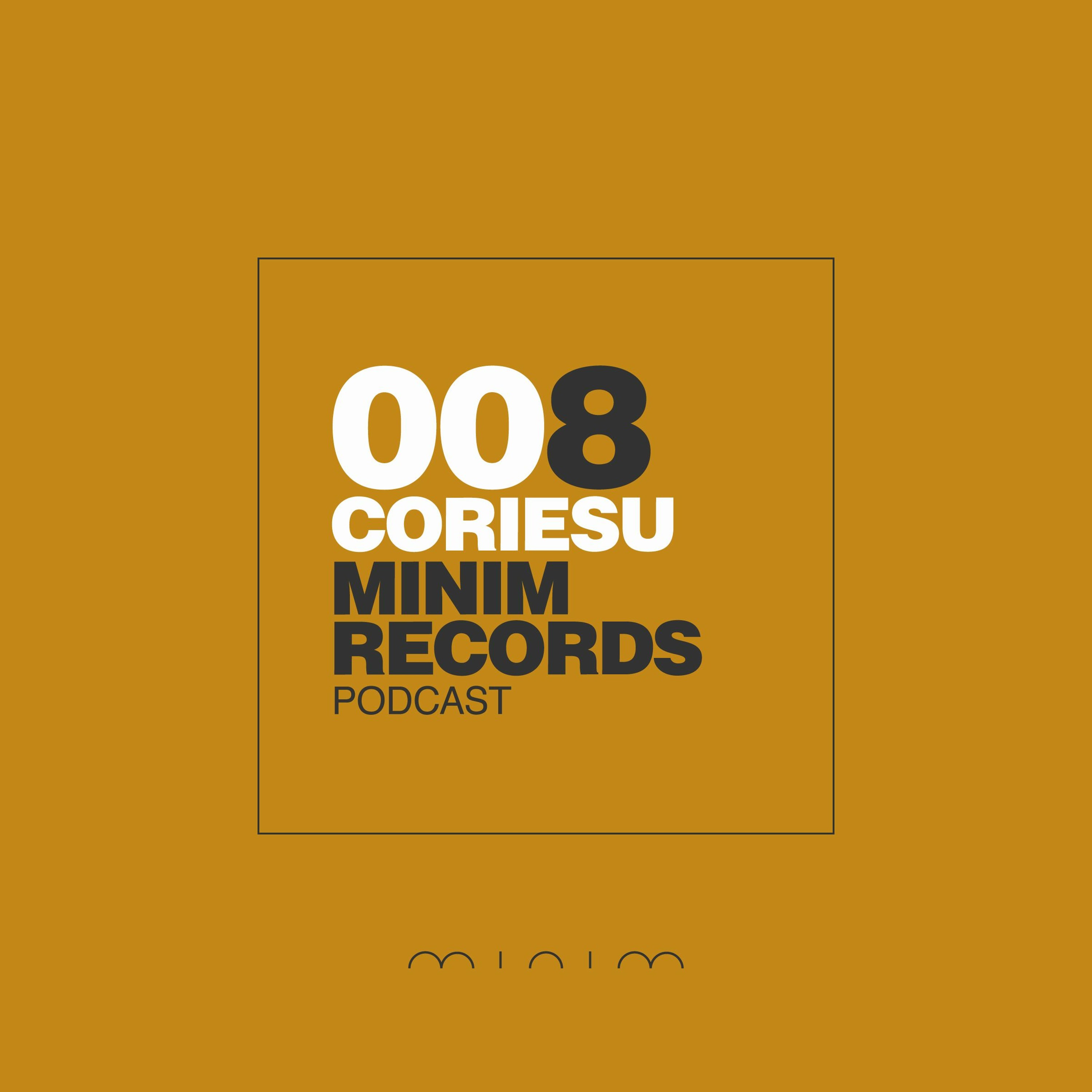 Coriesu - MINIM Podcast 008