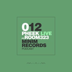 PHEEK LIVE FT. ROOM323 - MINIM Podcast 012