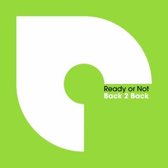 Ready or Not - Back 2 Back