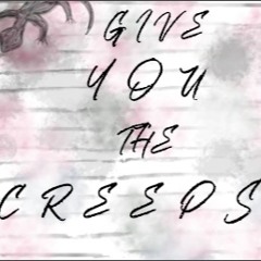 Give You The Creeps