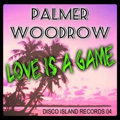 Palmer Woodrow : Love Is A Game (Original Mix)
