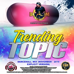 DJ DOTCOM_PRESENTS_TRENDING TOPIC_DANCEHALL_MIX (NOVEMBER - 2019 - EXPLICIT VERSION)