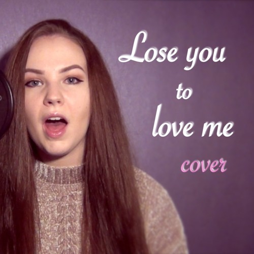 Lose You To Love Me - Selena Gomez (cover)