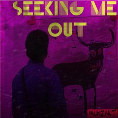 Seeking Me Out(Prod. Mukzart)