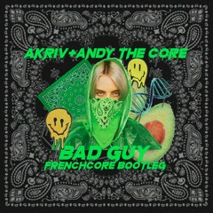 Billie Eilish - Bad Guy (A-Kriv & Andy The Core BOOTLEG) [FRENCHCORE EDIT]