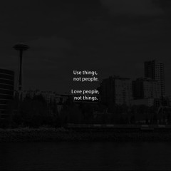 Use things, not people