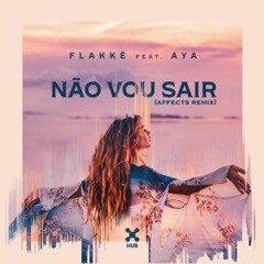 Flakkë Feat. AYA - Não Vou Sair (Affects Remix)