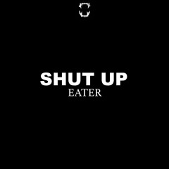Eater - Shut Up