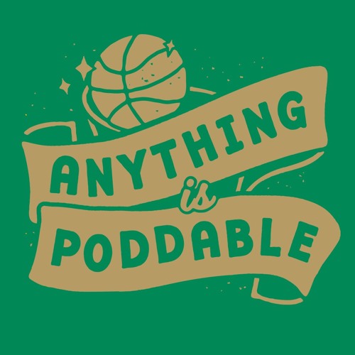 "Anything is Poddable" Celtics Podcast Intro