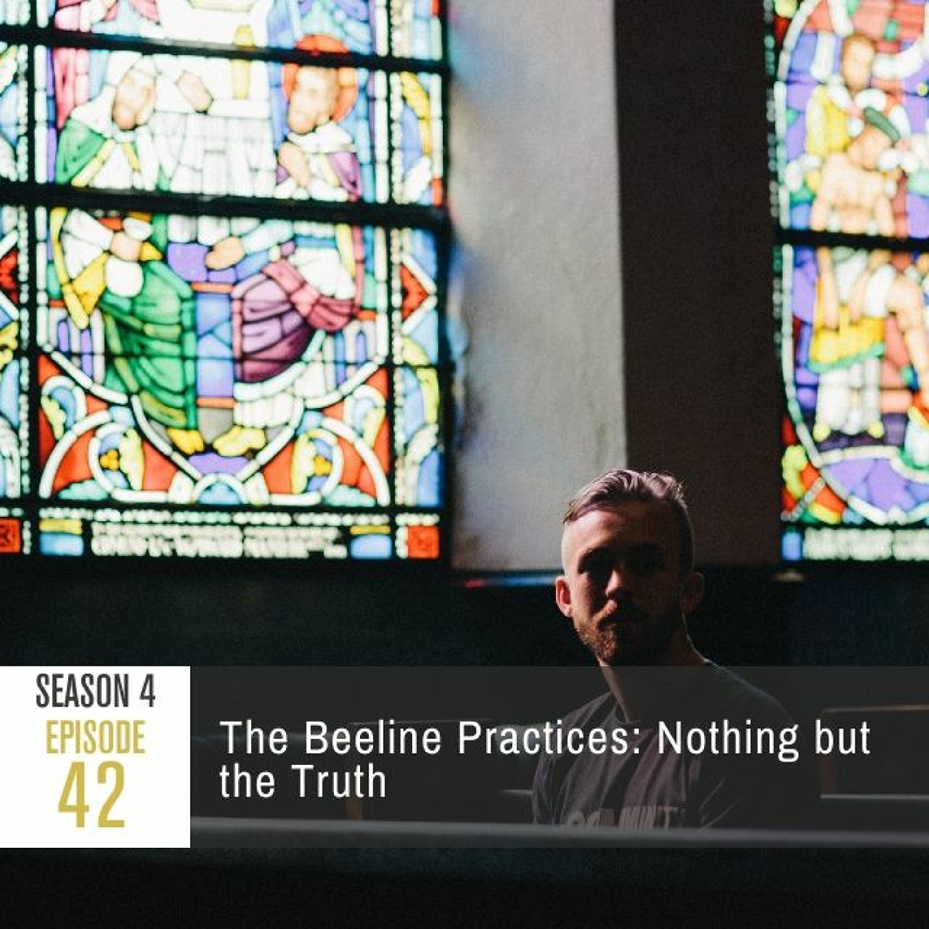 Season 4 Episode 42 - The Beeline Practices: Nothing but the Truth